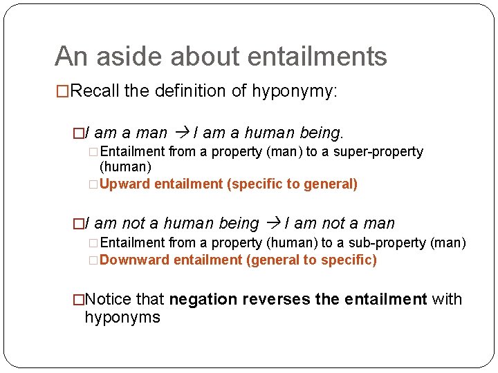 An aside about entailments �Recall the definition of hyponymy: �I am a man I