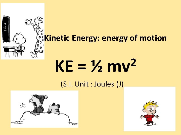 Kinetic Energy: energy of motion KE = ½ 2 mv (S. I. Unit :