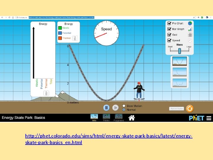 http: //phet. colorado. edu/sims/html/energy-skate-park-basics/latest/energyskate-park-basics_en. html 