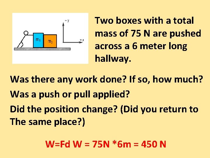 Two boxes with a total mass of 75 N are pushed across a 6