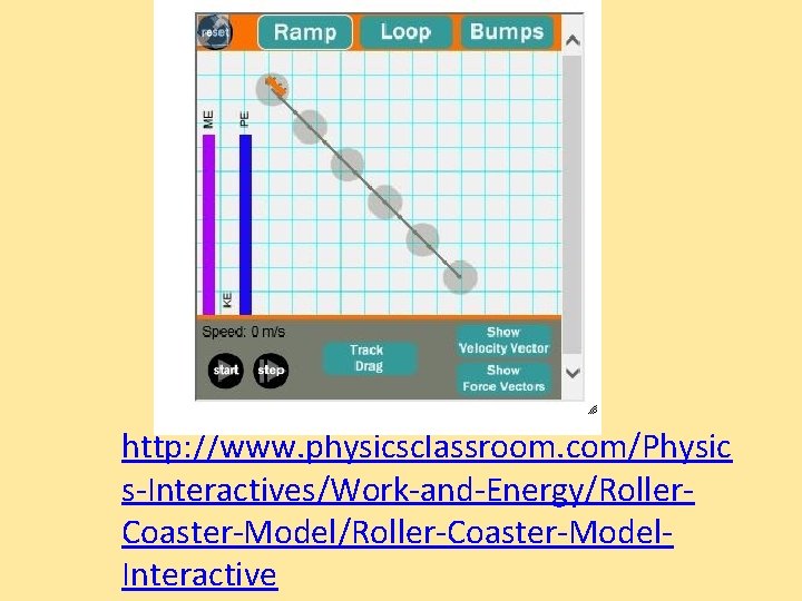http: //www. physicsclassroom. com/Physic s-Interactives/Work-and-Energy/Roller. Coaster-Model/Roller-Coaster-Model. Interactive 