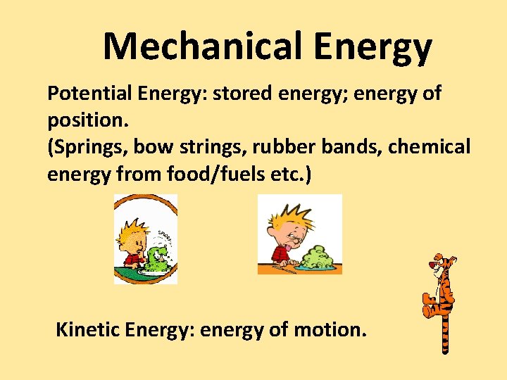 Mechanical Energy Potential Energy: stored energy; energy of position. (Springs, bow strings, rubber bands,