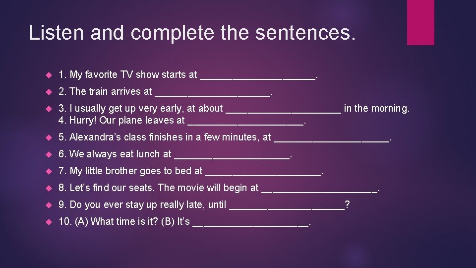 Listen and complete the sentences. 1. My favorite TV show starts at ___________. 2.