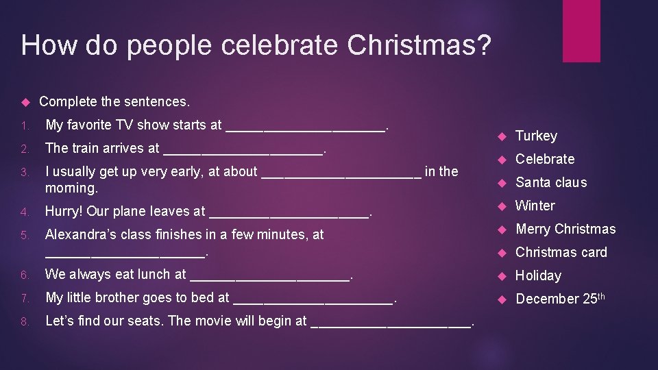 How do people celebrate Christmas? Complete the sentences. 1. My favorite TV show starts