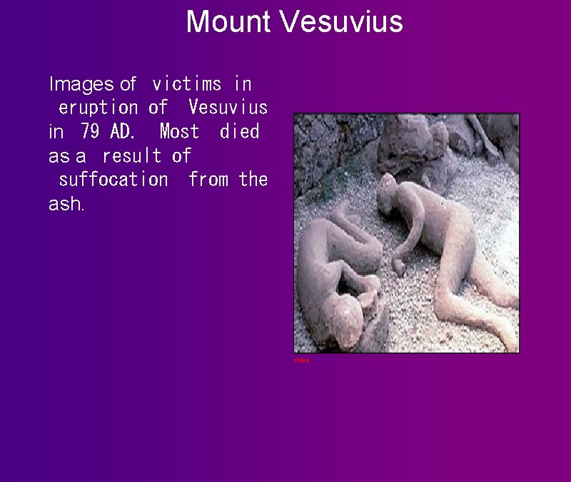 Mount Vesuvius Images of  victims in  eruption of  Vesuvius in   79 AD. Most