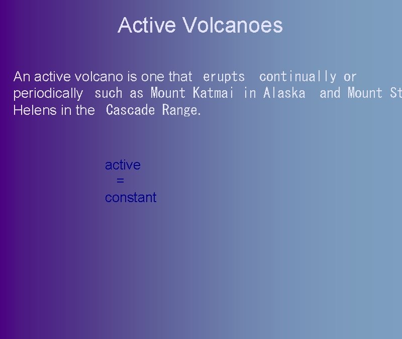Active Volcanoes An active volcano is one that  erupts continually or periodically  such as
