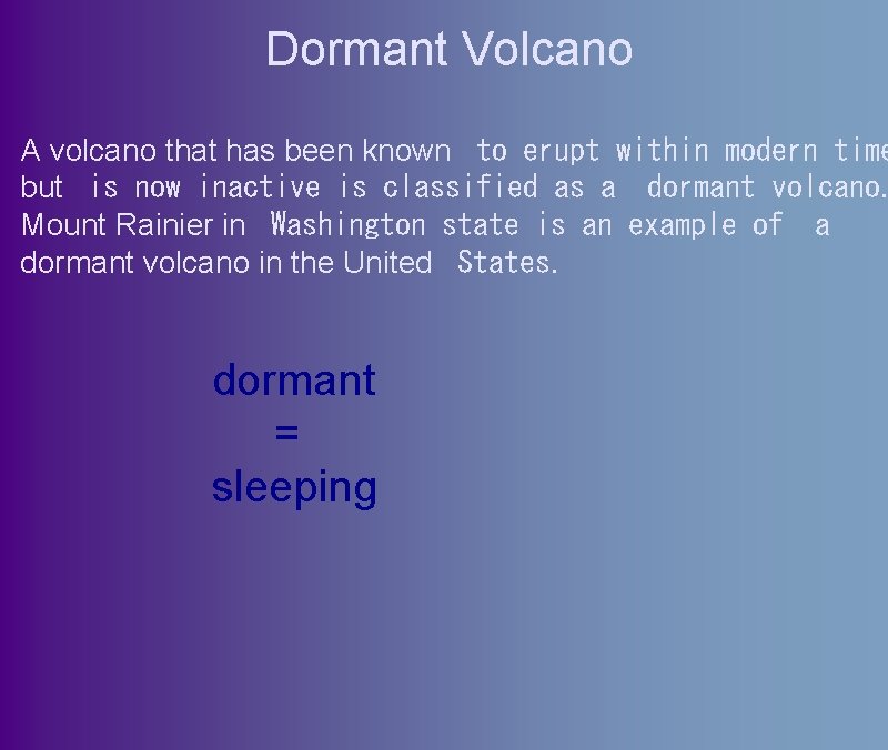 Dormant Volcano A volcano that has been known  to erupt within modern time but