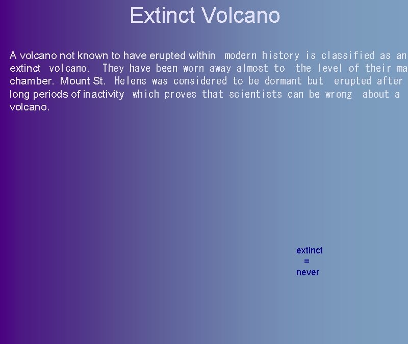 Extinct Volcano A volcano not known to have erupted within  modern history is classified