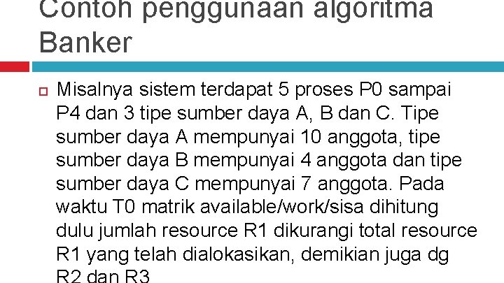 Contoh penggunaan algoritma Banker Misalnya sistem terdapat 5 proses P 0 sampai P 4