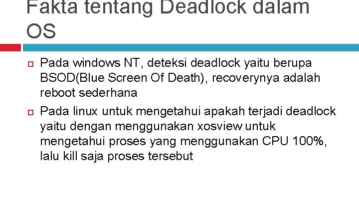 Fakta tentang Deadlock dalam OS Pada windows NT, deteksi deadlock yaitu berupa BSOD(Blue Screen