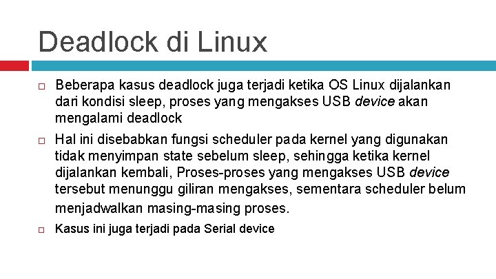 Deadlock di Linux Beberapa kasus deadlock juga terjadi ketika OS Linux dijalankan dari kondisi