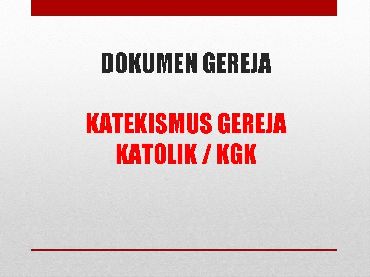 DOKUMEN GEREJA KATEKISMUS GEREJA KATOLIK / KGK 