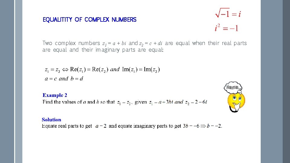 EQUALITITY OF COMPLEX NUMBERS Two complex numbers z 1 = a + bi and EQUALITITY OF COMPLEX NUMBERS Two complex numbers z 1 = a + bi and