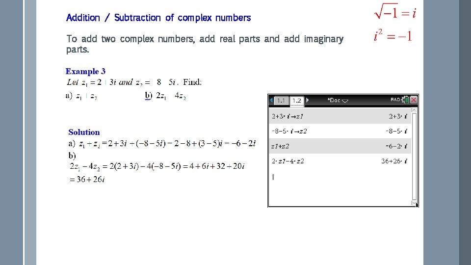 Addition / Subtraction of complex numbers To add two complex numbers, add real parts