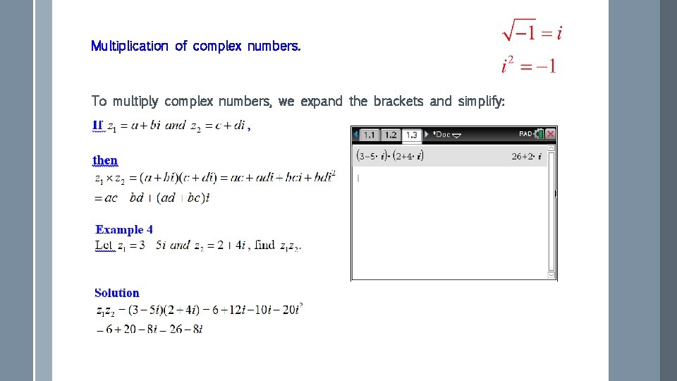 Multiplication of complex numbers. To multiply complex numbers, we expand the brackets and simplify: