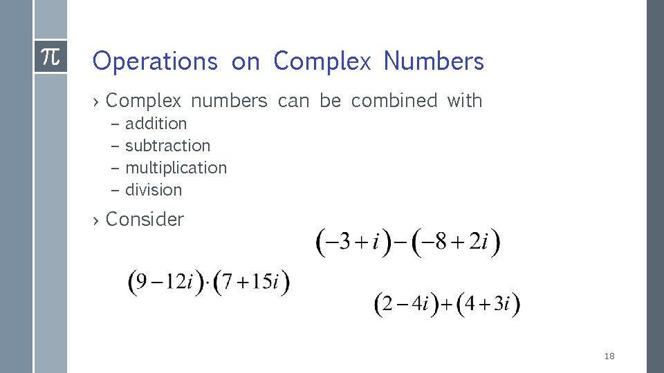 Operations on Complex Numbers › Complex numbers can be combined with – – addition