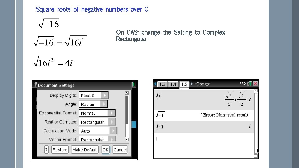 Square roots of negative numbers over C. On CAS: change the Setting to Complex