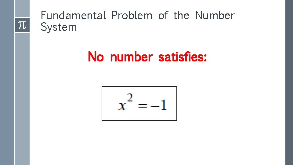 Fundamental Problem of the Number System No number satisfies: Fundamental Problem of the Number System No number satisfies: