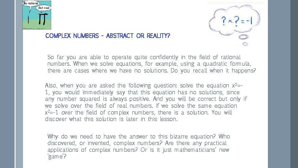 COMPLEX NUMBERS - ABSTRACT OR REALITY? So far you are able to operate quite COMPLEX NUMBERS - ABSTRACT OR REALITY? So far you are able to operate quite