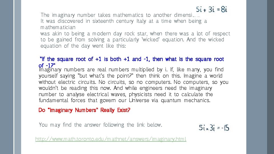 The imaginary number takes mathematics to another dimension. It was discovered in sixteenth century The imaginary number takes mathematics to another dimension. It was discovered in sixteenth century