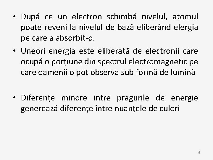  • După ce un electron schimbă nivelul, atomul poate reveni la nivelul de