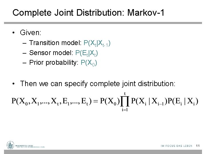 Complete Joint Distribution: Markov-1 • Given: – Transition model: P(Xt|Xt-1) – Sensor model: P(Et|Xt)