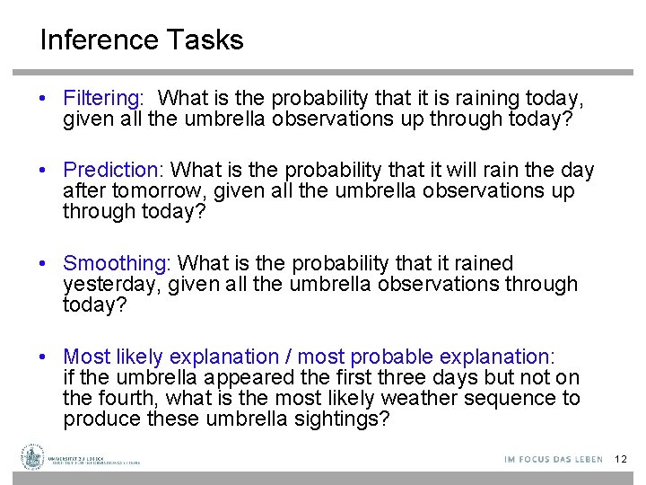 Inference Tasks • Filtering: What is the probability that it is raining today, given