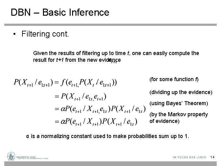 DBN – Basic Inference • Filtering cont. Given the results of filtering up to
