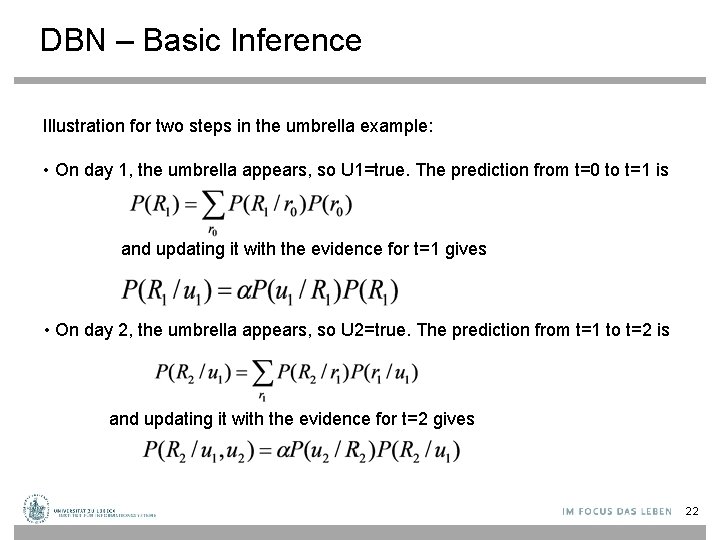 DBN – Basic Inference Illustration for two steps in the umbrella example: • On