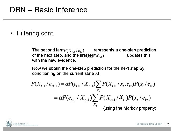 DBN – Basic Inference • Filtering cont. The second term represents a one-step prediction