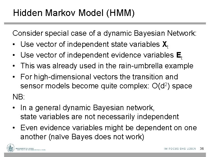 Hidden Markov Model (HMM) Consider special case of a dynamic Bayesian Network: • Use