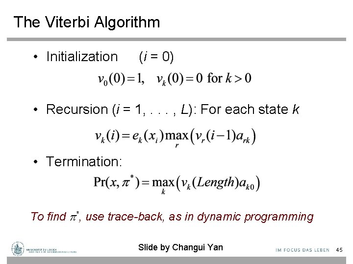 The Viterbi Algorithm • Initialization (i = 0) • Recursion (i = 1, .