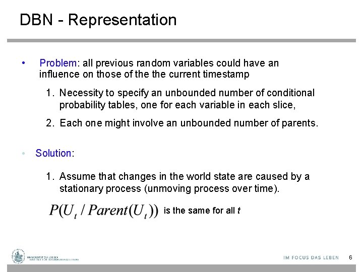 DBN - Representation • Problem: all previous random variables could have an influence on
