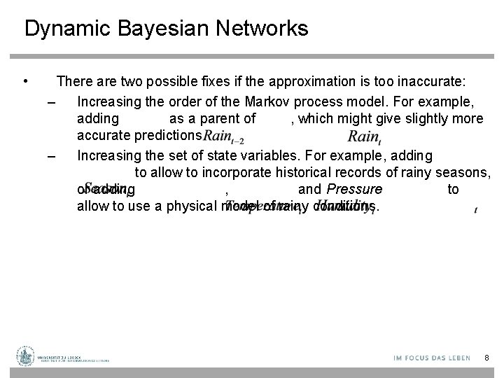 Dynamic Bayesian Networks • There are two possible fixes if the approximation is too