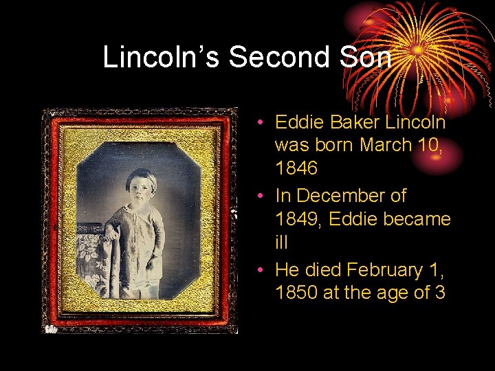 Lincoln’s Second Son • Eddie Baker Lincoln was born March 10, 1846 • In