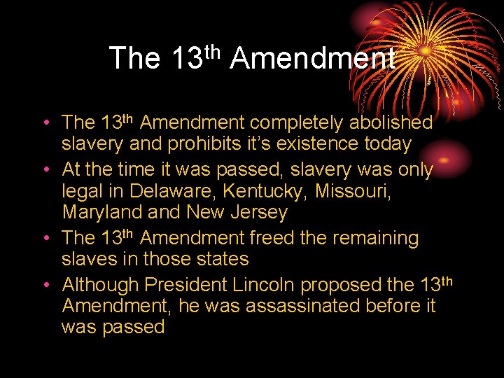 The 13 th Amendment • The 13 th Amendment completely abolished slavery and prohibits