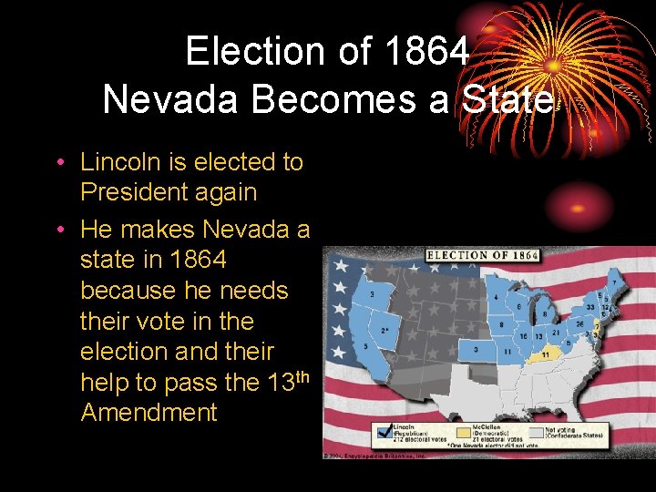 Election of 1864 Nevada Becomes a State • Lincoln is elected to President again