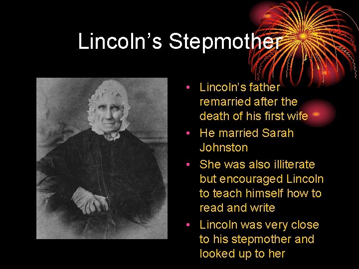 Lincoln’s Stepmother • Lincoln’s father remarried after the death of his first wife •