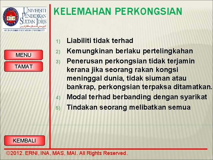 KELEMAHAN PERKONGSIAN 1) MENU TAMAT 2) 3) 4) 5) Liabiliti tidak terhad Kemungkinan berlaku