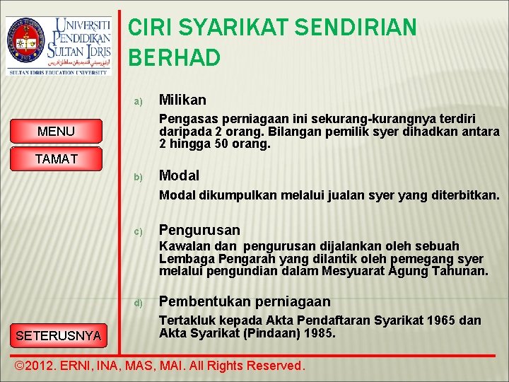 CIRI SYARIKAT SENDIRIAN BERHAD a) Milikan Pengasas perniagaan ini sekurang-kurangnya terdiri daripada 2 orang.