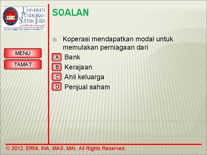 SOALAN 3) MENU TAMAT A B C D Koperasi mendapatkan modal untuk memulakan perniagaan