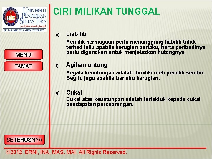 CIRI MILIKAN TUNGGAL e) Pemilik perniagaan perlu menanggung liabiliti tidak terhad iaitu apabila kerugian