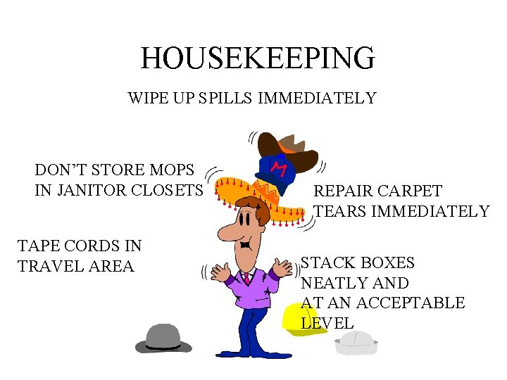 HOUSEKEEPING WIPE UP SPILLS IMMEDIATELY DON’T STORE MOPS IN JANITOR CLOSETS TAPE CORDS IN