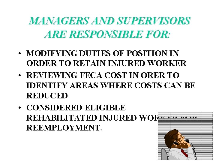 MANAGERS AND SUPERVISORS ARE RESPONSIBLE FOR: • MODIFYING DUTIES OF POSITION IN ORDER TO