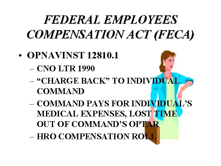 FEDERAL EMPLOYEES COMPENSATION ACT (FECA) • OPNAVINST 12810. 1 – CNO LTR 1990 –