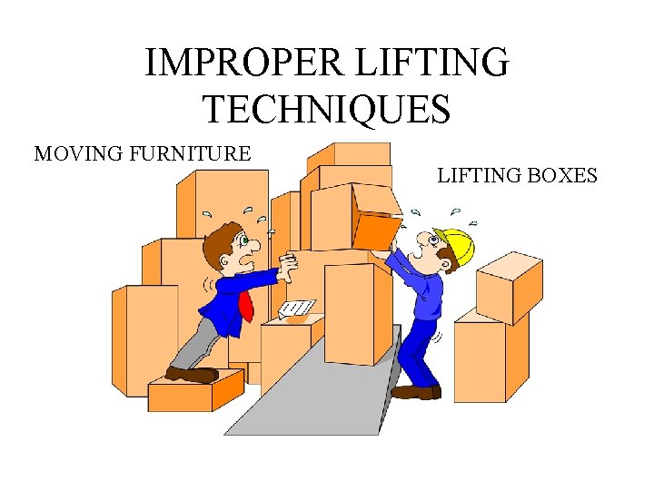 IMPROPER LIFTING TECHNIQUES MOVING FURNITURE LIFTING BOXES 