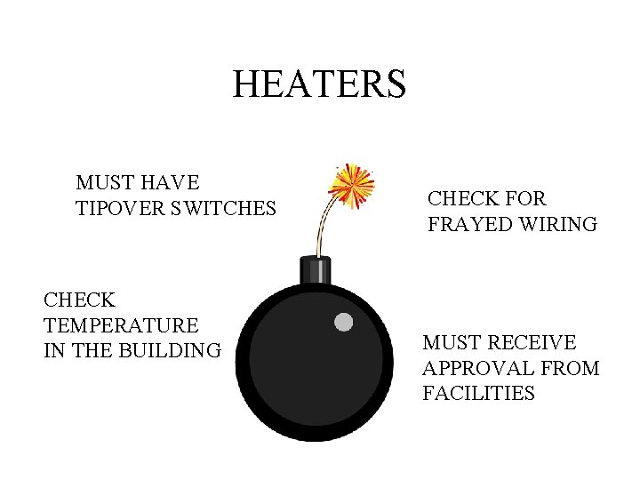 HEATERS MUST HAVE TIPOVER SWITCHES CHECK TEMPERATURE IN THE BUILDING CHECK FOR FRAYED WIRING