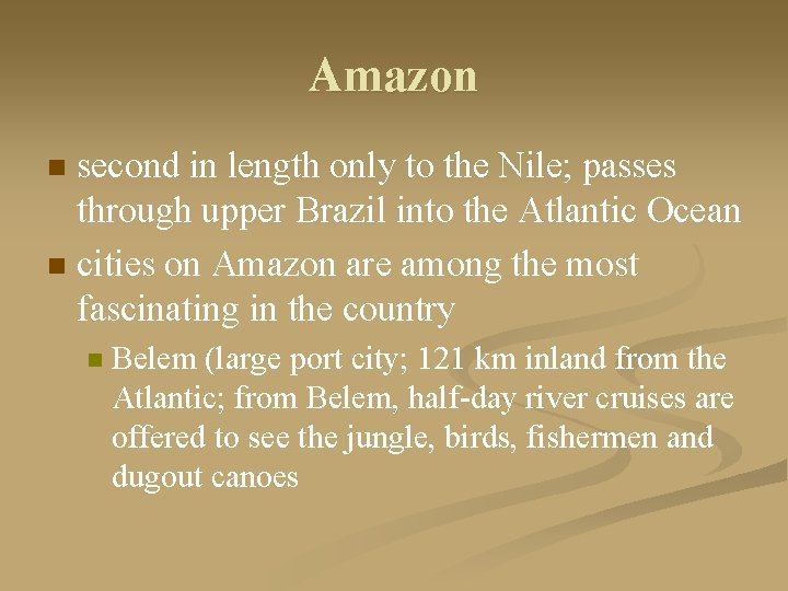 Amazon second in length only to the Nile; passes through upper Brazil into the
