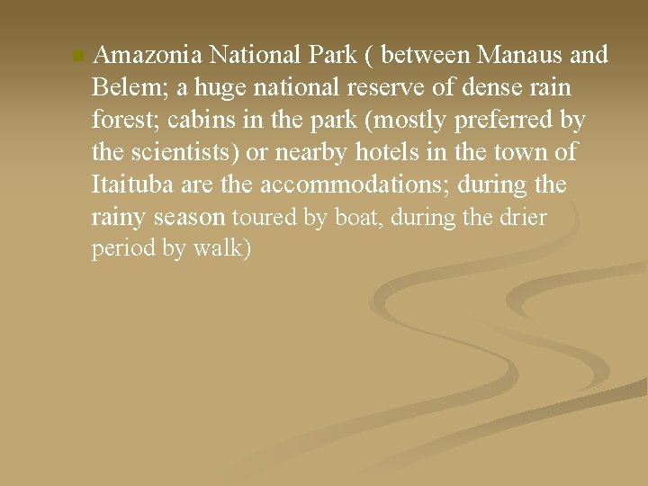 n Amazonia National Park ( between Manaus and Belem; a huge national reserve of