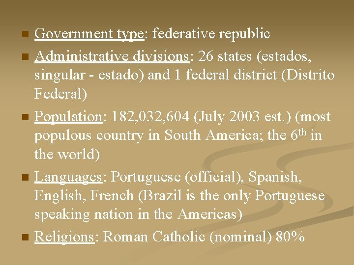 n n n Government type: federative republic Administrative divisions: 26 states (estados, singular -